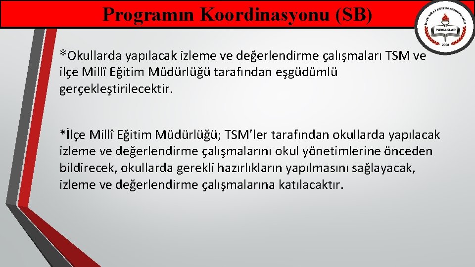 Programın Koordinasyonu (SB) *Okullarda yapılacak izleme ve değerlendirme çalışmaları TSM ve ilçe Millî Eğitim