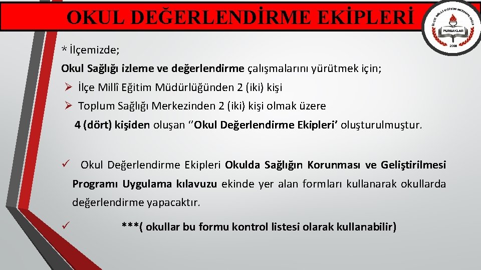 OKUL DEĞERLENDİRME EKİPLERİ * İlçemizde; Okul Sağlığı izleme ve değerlendirme çalışmalarını yürütmek için; Ø