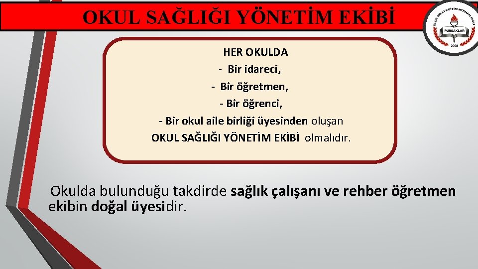 OKUL SAĞLIĞI YÖNETİM EKİBİ HER OKULDA - Bir idareci, - Bir öğretmen, - Bir