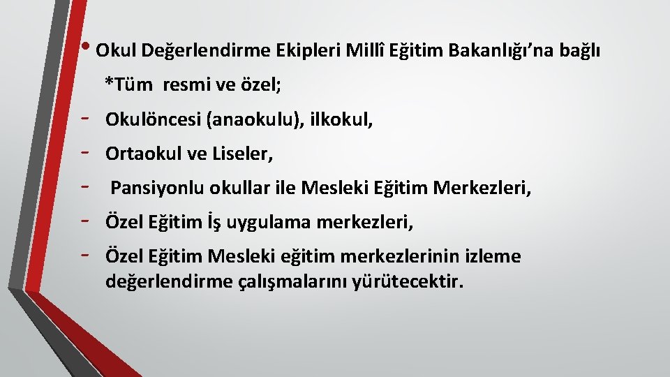  • Okul Değerlendirme Ekipleri Millî Eğitim Bakanlığı’na bağlı - *Tüm resmi ve özel;