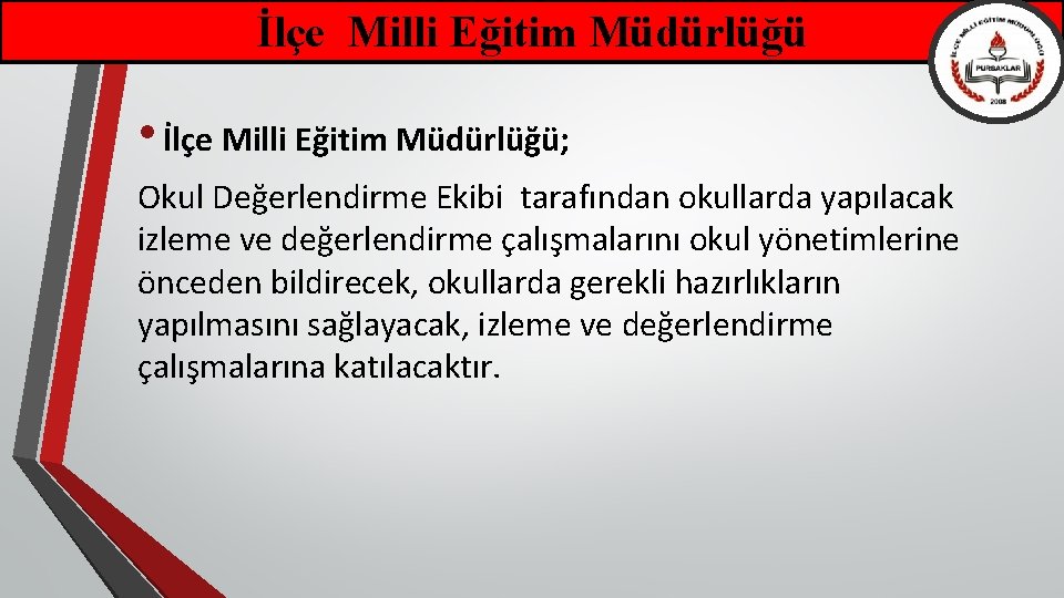 İlçe Milli Eğitim Müdürlüğü • İlçe Milli Eğitim Müdürlüğü; Okul Değerlendirme Ekibi tarafından okullarda