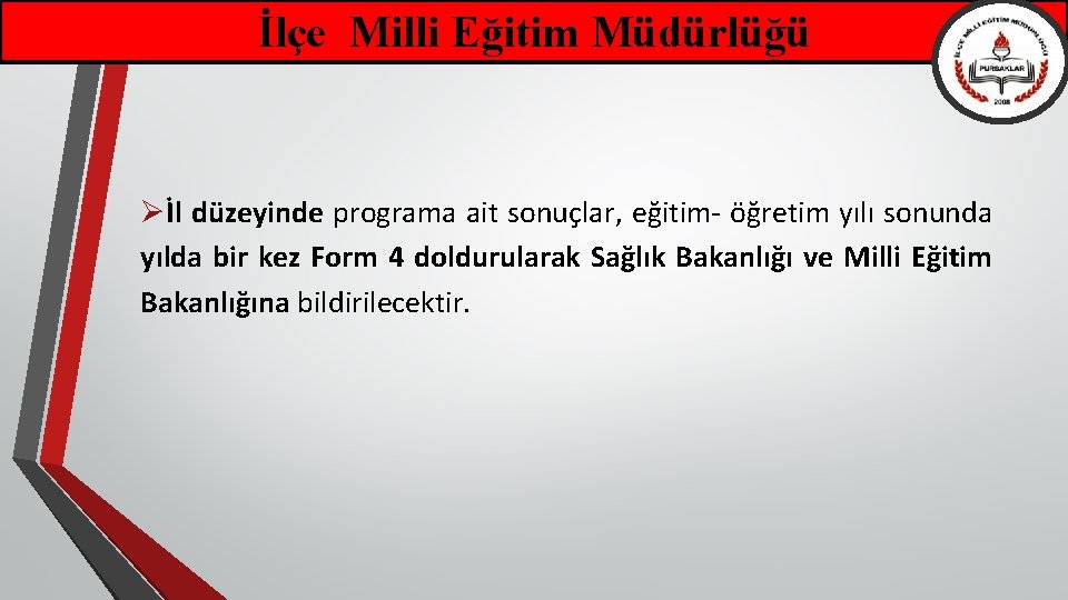 İlçe Milli Eğitim Müdürlüğü Øİl düzeyinde programa ait sonuçlar, eğitim- öğretim yılı sonunda yılda