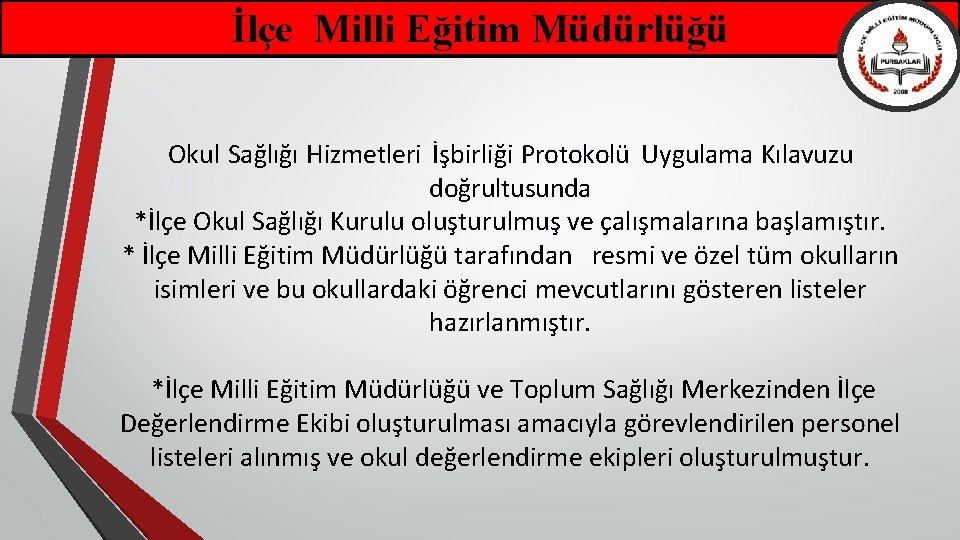 İlçe Milli Eğitim Müdürlüğü Okul Sağlığı Hizmetleri İşbirliği Protokolü Uygulama Kılavuzu doğrultusunda *İlçe Okul