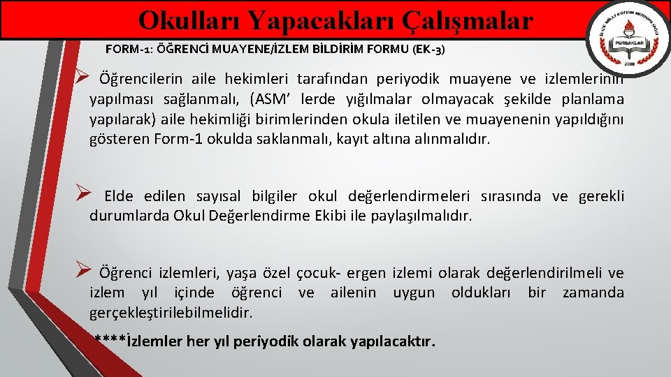 Okulları Yapacakları Çalışmalar FORM-1: ÖĞRENCİ MUAYENE/İZLEM BİLDİRİM FORMU (EK-3) Ø Öğrencilerin aile hekimleri tarafından