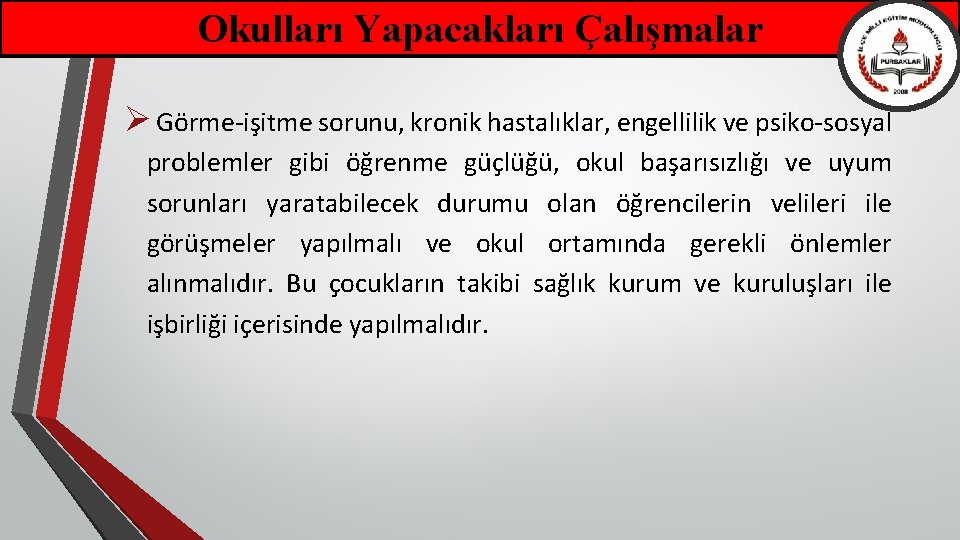 Okulları Yapacakları Çalışmalar Ø Görme-işitme sorunu, kronik hastalıklar, engellilik ve psiko-sosyal problemler gibi öğrenme