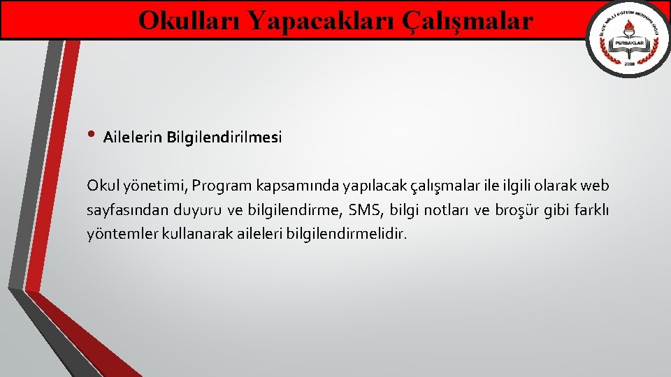 Okulları Yapacakları Çalışmalar • Ailelerin Bilgilendirilmesi Okul yönetimi, Program kapsamında yapılacak çalışmalar ile ilgili