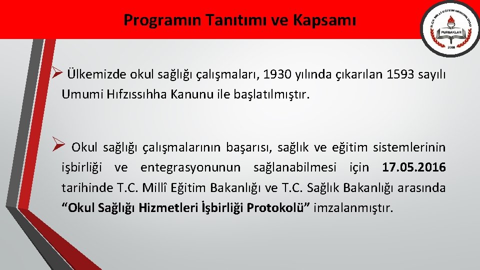 Programın Tanıtımı ve Kapsamı Ø Ülkemizde okul sağlığı çalışmaları, 1930 yılında çıkarılan 1593 sayılı