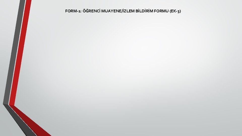 FORM-1: ÖĞRENCİ MUAYENE/İZLEM BİLDİRİM FORMU (EK-3) 