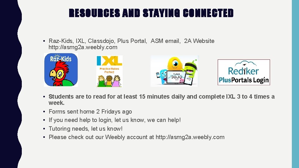 RESOURCES AND STAYING CONNECTED • Raz-Kids, IXL, Classdojo, Plus Portal, ASM email, 2 A