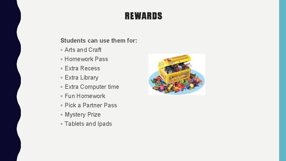REWARDS Students can use them for: ◦ Arts and Craft ◦ Homework Pass ◦