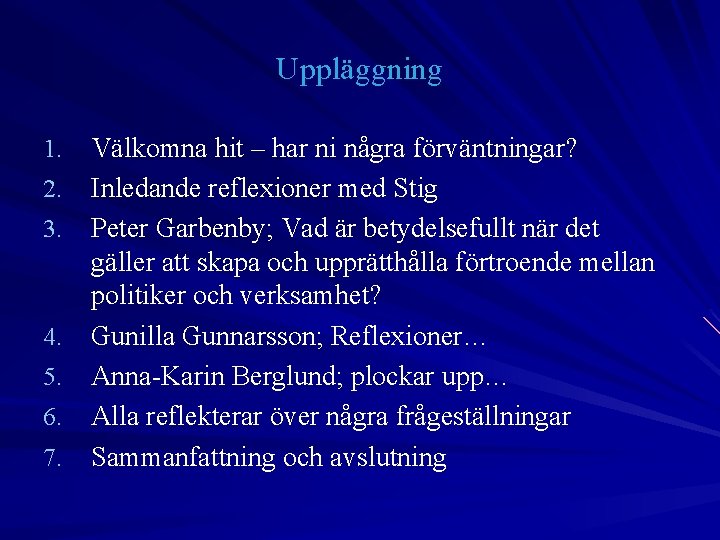 Uppläggning 1. 2. 3. 4. 5. 6. 7. Välkomna hit – har ni några