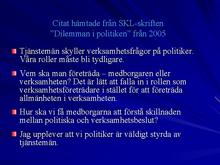 Citat hämtade från SKL-skriften ”Dilemman i politiken” från 2005 Tjänstemän skyller verksamhetsfrågor på politiker.