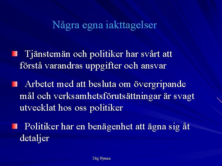 Några egna iakttagelser Tjänstemän och politiker har svårt att förstå varandras uppgifter och ansvar