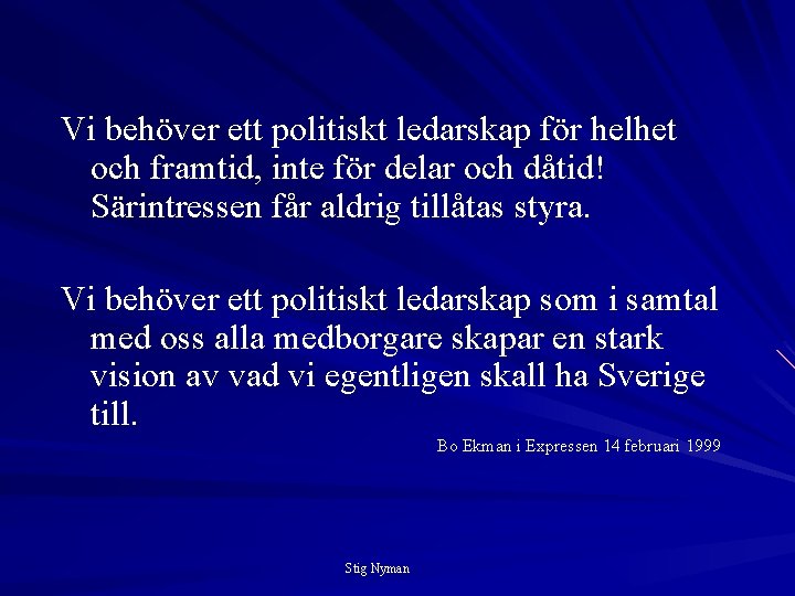 Vi behöver ett politiskt ledarskap för helhet och framtid, inte för delar och dåtid!