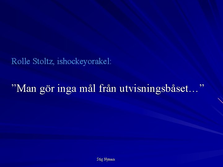 Rolle Stoltz, ishockeyorakel: ”Man gör inga mål från utvisningsbåset…” Stig Nyman 