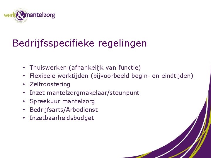 Bedrijfsspecifieke regelingen • • Thuiswerken (afhankelijk van functie) Flexibele werktijden (bijvoorbeeld begin- en eindtijden)