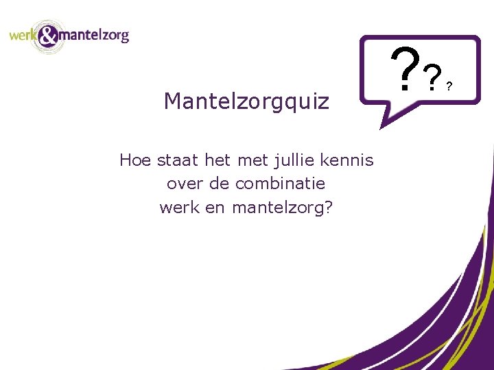 Mantelzorgquiz Hoe staat het met jullie kennis over de combinatie werk en mantelzorg? ?