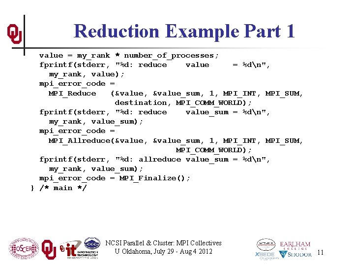 Reduction Example Part 1 value = my_rank * number_of_processes; fprintf(stderr, "%d: reduce value =