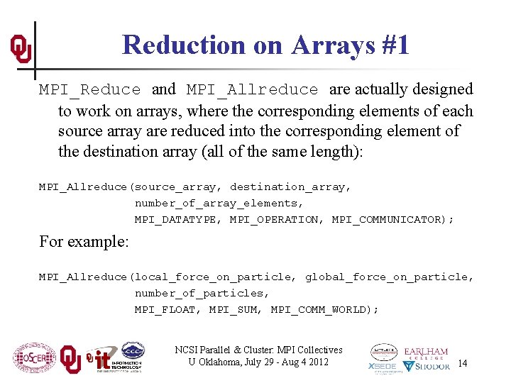 Reduction on Arrays #1 MPI_Reduce and MPI_Allreduce are actually designed to work on arrays,