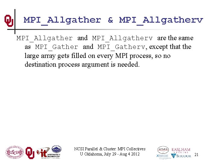 MPI_Allgather & MPI_Allgatherv MPI_Allgather and MPI_Allgatherv are the same as MPI_Gather and MPI_Gatherv, except