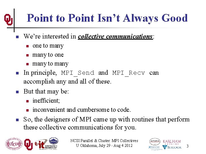 Point to Point Isn’t Always Good n We’re interested in collective communications: n n