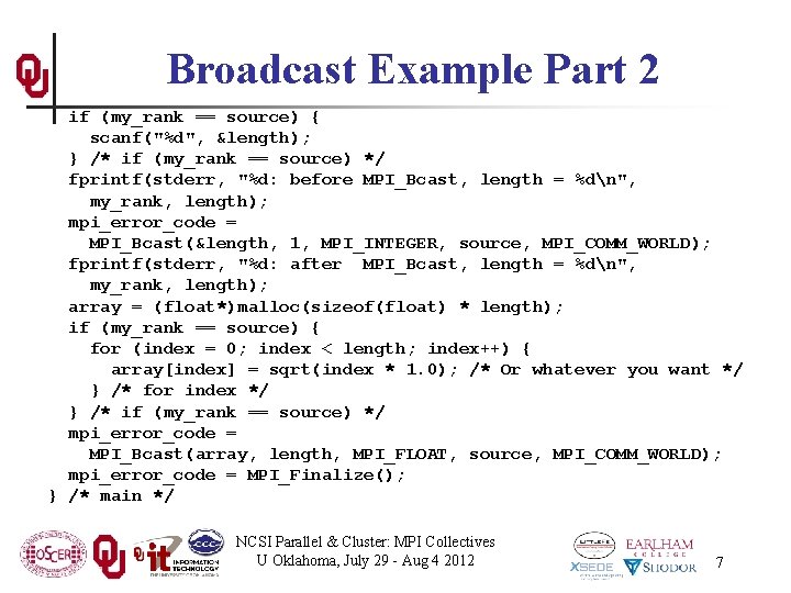 Broadcast Example Part 2 if (my_rank == source) { scanf("%d", &length); } /* if