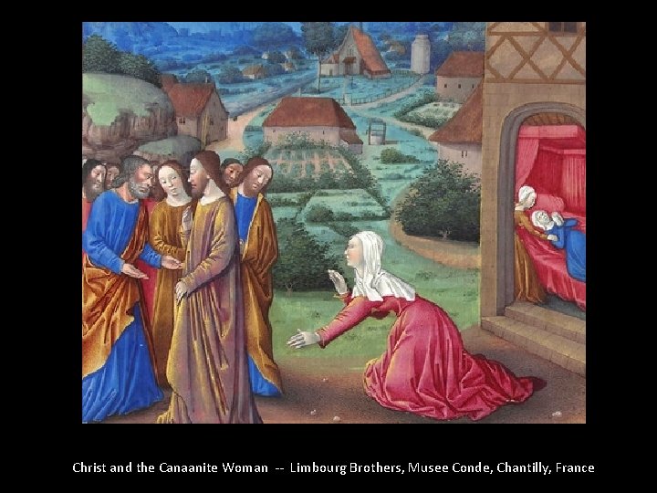 Christ and the Canaanite Woman -- Limbourg Brothers, Musee Conde, Chantilly, France 