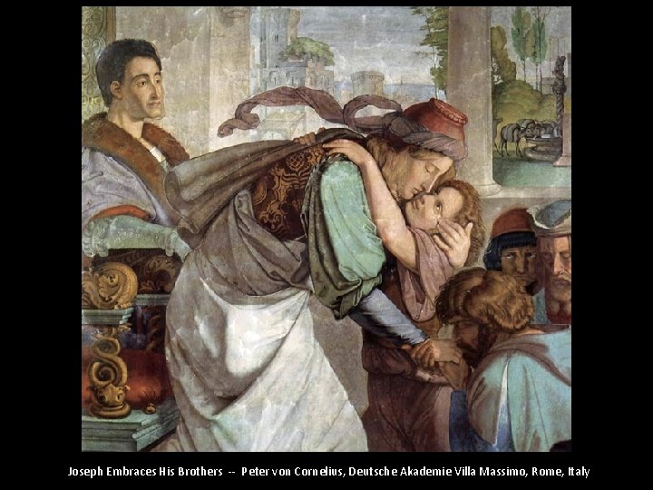 Joseph Embraces His Brothers -- Peter von Cornelius, Deutsche Akademie Villa Massimo, Rome, Italy