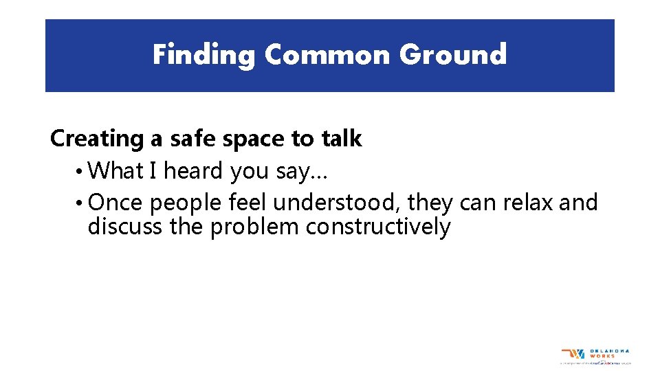 Finding Common Ground Creating a safe space to talk • What I heard you