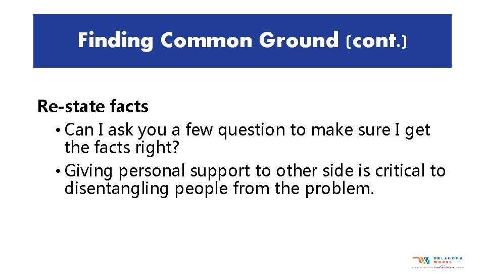 Finding Common Ground (cont. ) Re-state facts • Can I ask you a few