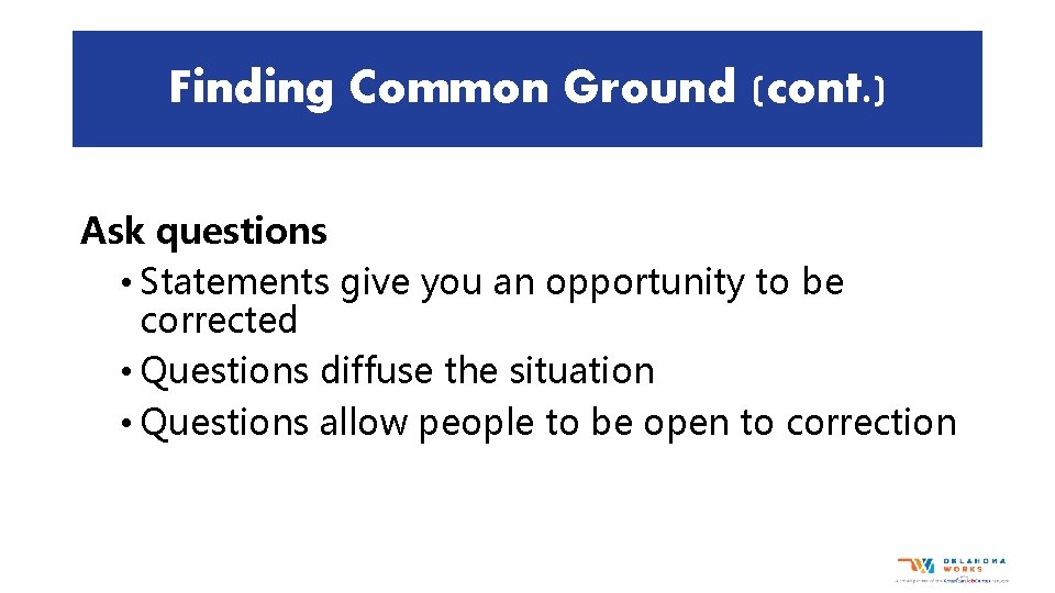 Finding Common Ground (cont. ) Ask questions • Statements give you an opportunity to