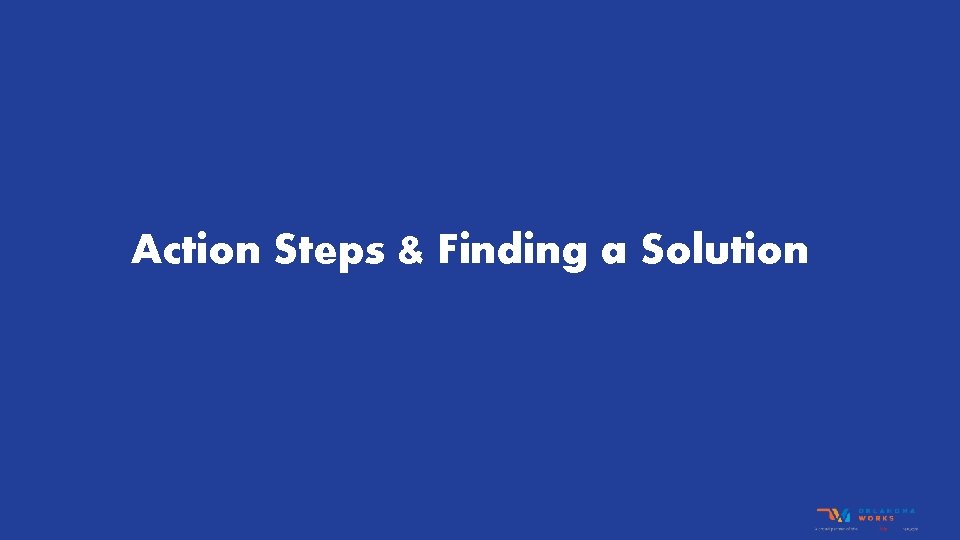 Action Steps & Finding a Solution 