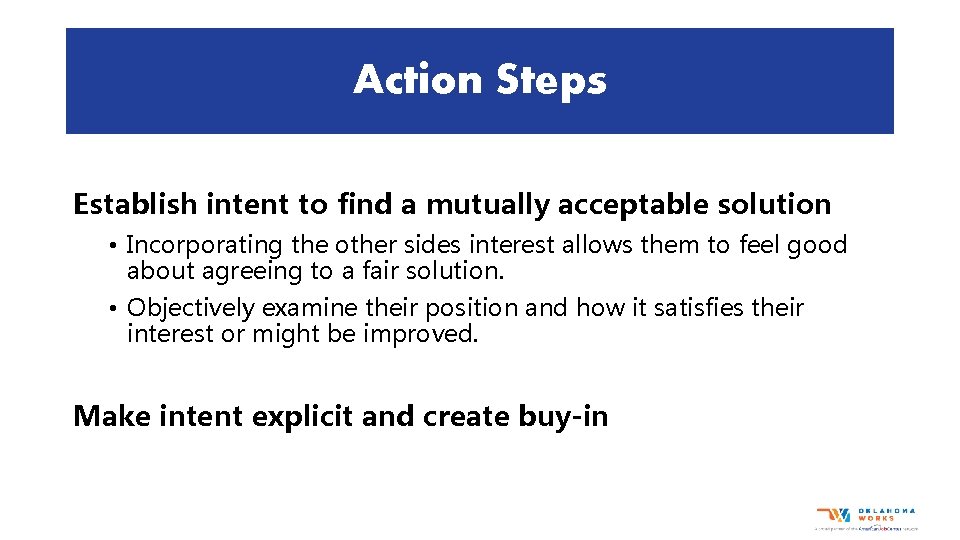 Action Steps Establish intent to find a mutually acceptable solution • Incorporating the other