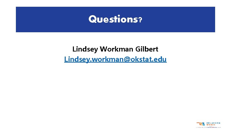 Questions? Lindsey Workman Gilbert Lindsey. workman@okstat. edu 