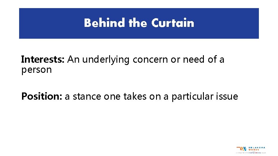 Behind the Curtain Interests: An underlying concern or need of a person Position: a