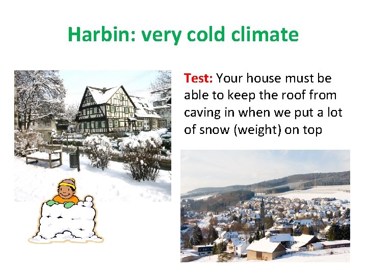 Harbin: very cold climate Test: Your house must be able to keep the roof