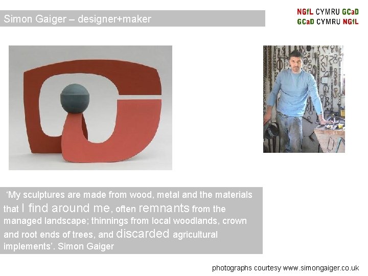 Simon Gaiger – designer+maker ‘My sculptures are made from wood, metal and the materials Simon Gaiger – designer+maker ‘My sculptures are made from wood, metal and the materials