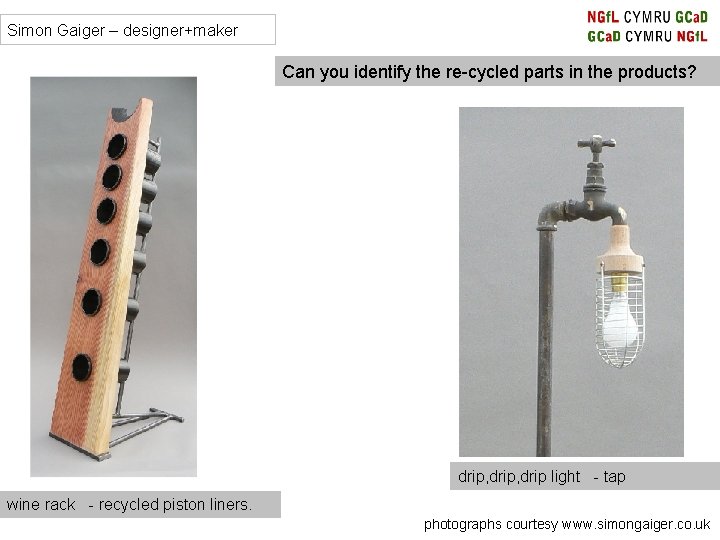 Simon Gaiger – designer+maker Can you identify the re-cycled parts in the products? drip, Simon Gaiger – designer+maker Can you identify the re-cycled parts in the products? drip,
