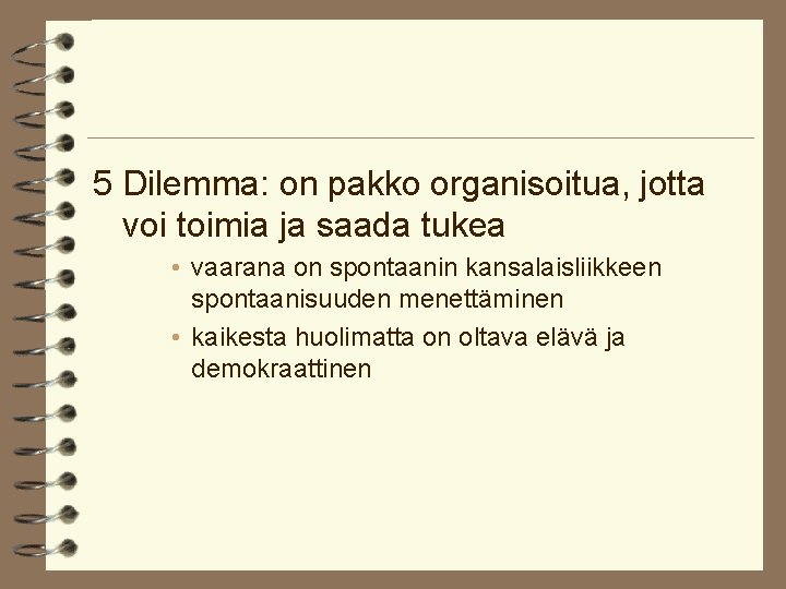 5 Dilemma: on pakko organisoitua, jotta voi toimia ja saada tukea • vaarana on