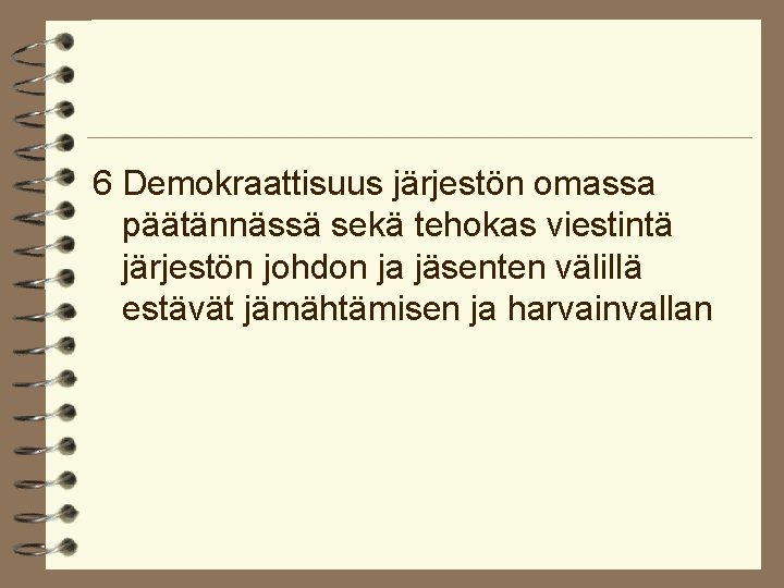 6 Demokraattisuus järjestön omassa päätännässä sekä tehokas viestintä järjestön johdon ja jäsenten välillä estävät