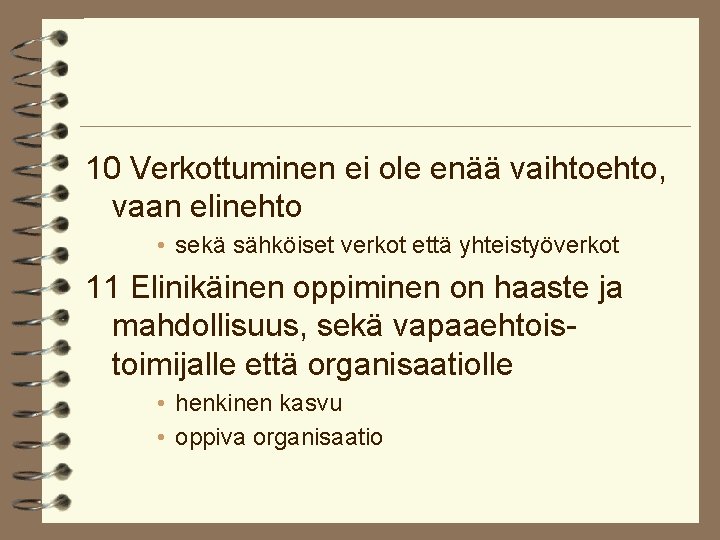 10 Verkottuminen ei ole enää vaihtoehto, vaan elinehto • sekä sähköiset verkot että yhteistyöverkot