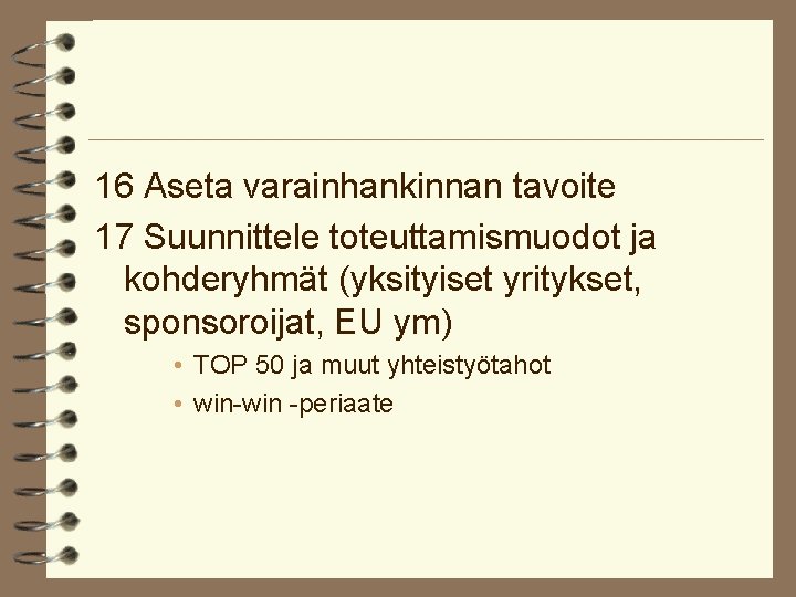 16 Aseta varainhankinnan tavoite 17 Suunnittele toteuttamismuodot ja kohderyhmät (yksityiset yritykset, sponsoroijat, EU ym)