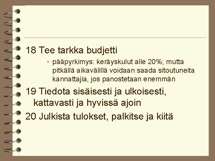 18 Tee tarkka budjetti • pääpyrkimys: keräyskulut alle 20%; mutta pitkällä aikavälillä voidaan saada