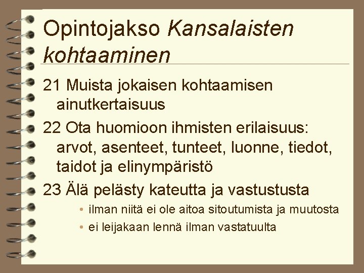 Opintojakso Kansalaisten kohtaaminen 21 Muista jokaisen kohtaamisen ainutkertaisuus 22 Ota huomioon ihmisten erilaisuus: arvot,