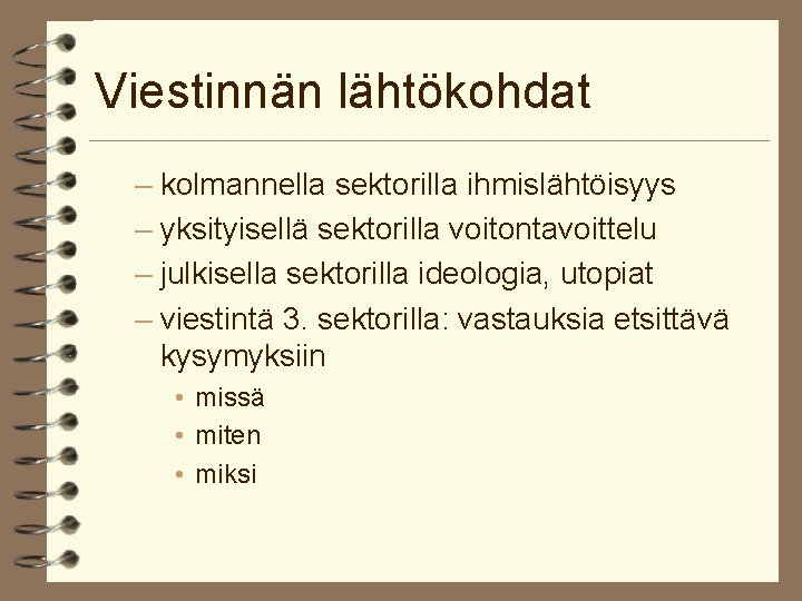 Viestinnän lähtökohdat – kolmannella sektorilla ihmislähtöisyys – yksityisellä sektorilla voitontavoittelu – julkisella sektorilla ideologia,