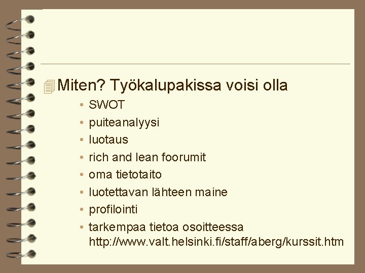 4 Miten? Työkalupakissa voisi olla • • SWOT puiteanalyysi luotaus rich and lean foorumit