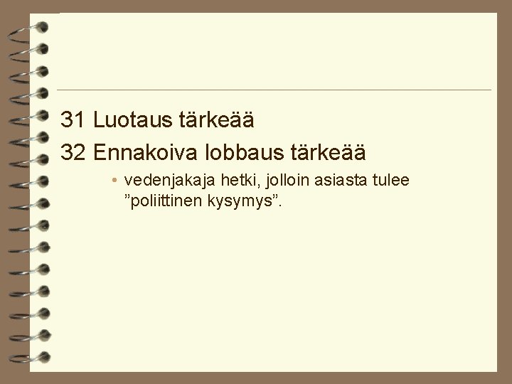 31 Luotaus tärkeää 32 Ennakoiva lobbaus tärkeää • vedenjakaja hetki, jolloin asiasta tulee ”poliittinen