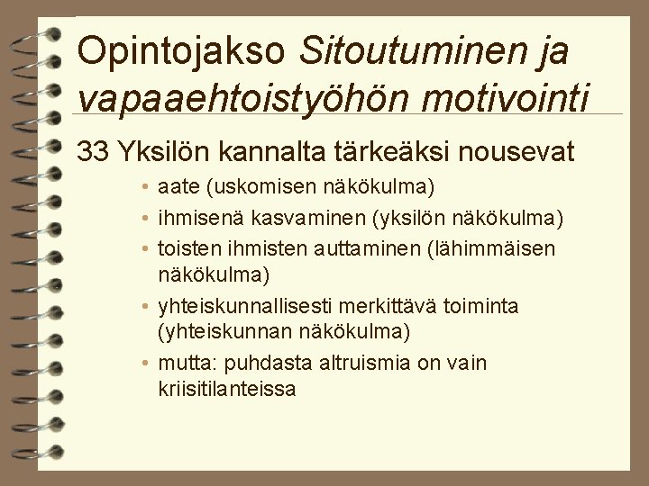 Opintojakso Sitoutuminen ja vapaaehtoistyöhön motivointi 33 Yksilön kannalta tärkeäksi nousevat • aate (uskomisen näkökulma)