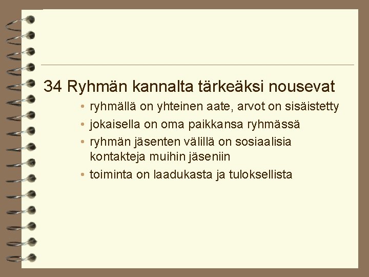 34 Ryhmän kannalta tärkeäksi nousevat • ryhmällä on yhteinen aate, arvot on sisäistetty •