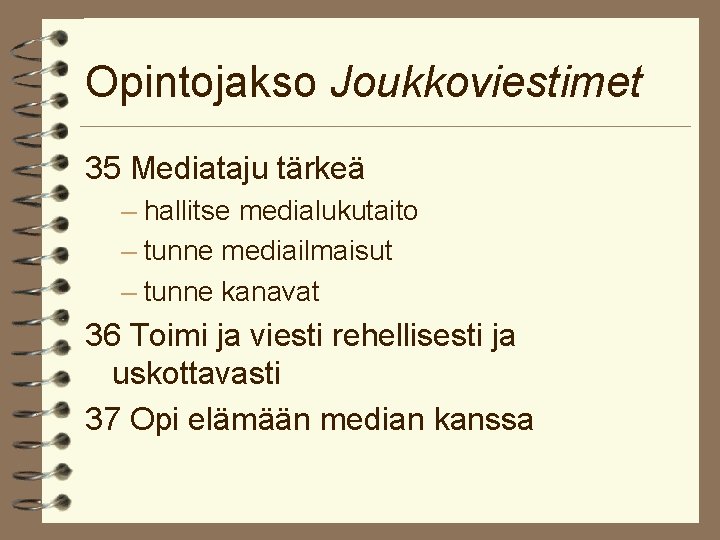 Opintojakso Joukkoviestimet 35 Mediataju tärkeä – hallitse medialukutaito – tunne mediailmaisut – tunne kanavat